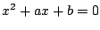 $x^2 + ax + b = 0$