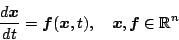 \begin{displaymath}\frac{d\bm{x}}{dt}=\bm{f}(\bm{x},t), \quad \bm{x}, \bm{f} \in \mathbb{R} ^n
\end{displaymath}
