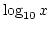 $\log_{10} x$