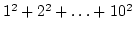 $1^2 + 2^2 + \dots + 10^2$